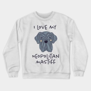 I Love My Neopolitan Mastiff Crewneck Sweatshirt